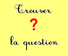 Trouver la question